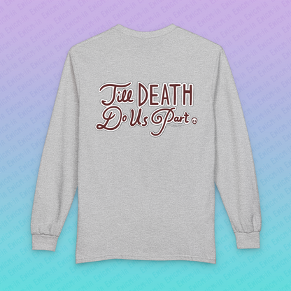 Till Death Do Us Part — Unisex Long Sleeve T-Shirt